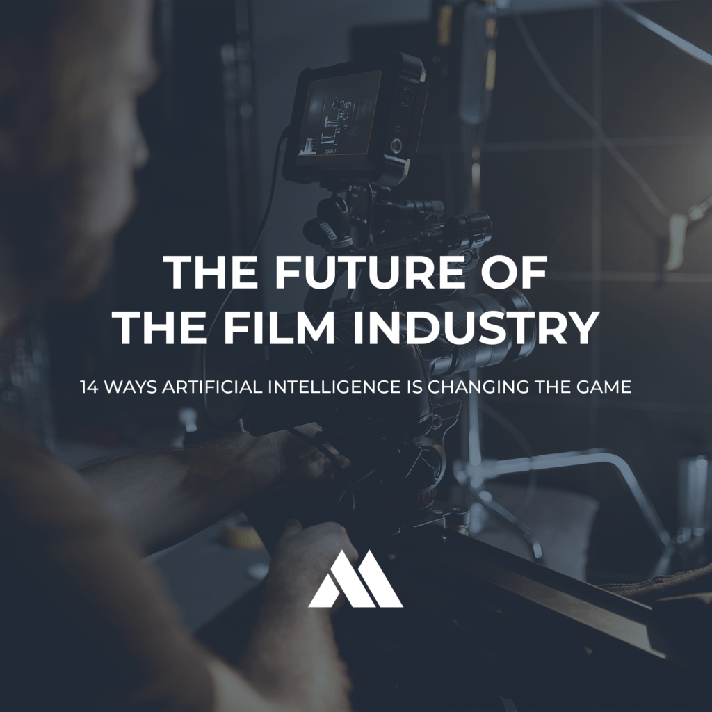 The Future of the Film Industry: 14 Ways Artificial Intelligence is Changing the Game